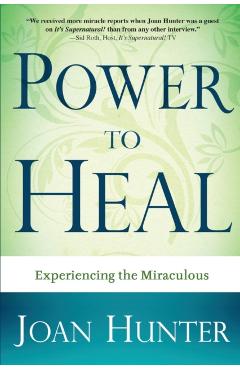 Power to Heal: Experiencing the Miraculous - Joan Hunter