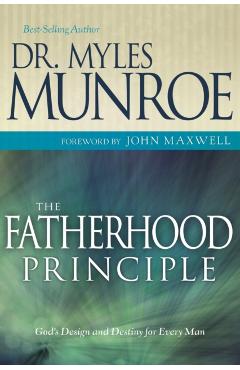 The Fatherhood Principle: God's Design and Destiny for Every Man - Myles Munroe