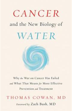 Cancer and the New Biology of Water - Thomas Cowan