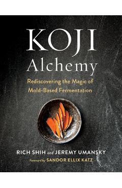 Koji Alchemy: Rediscovering the Magic of Mold-Based Fermentation - Jeremy Umansky