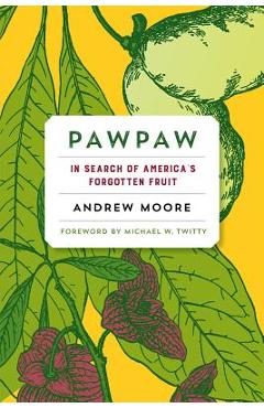 Pawpaw: In Search of America\'s Forgotten Fruit - Andrew Moore