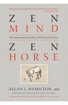Zen Mind, Zen Horse: The Science and Spirituality of Working with Horses - Allan J. Hamilton