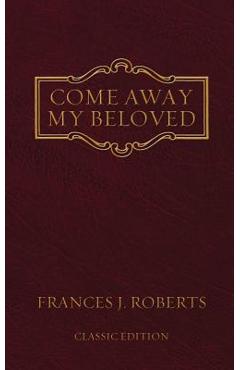 Come Away My Beloved: Original Edition - Frances J. Roberts