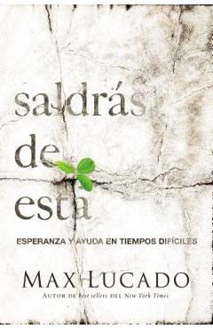 Saldr�s de Esta: Esperanza Y Ayuda En Tiempos Dif�ciles - Max Lucado