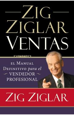 Zig Ziglar Ventas: El Manual Definitivo Para El Vendedor Profesional - Zig Ziglar