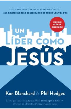 Un L�der Como Jes�s: Lecciones del Mejor Modelo a Seguir del Liderazgo de Todos Los Tiempos - Ken Blanchard