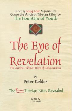 The Eye of Revelation: The Ancient Tibetan Rites of Rejuvenation - Peter Kelder