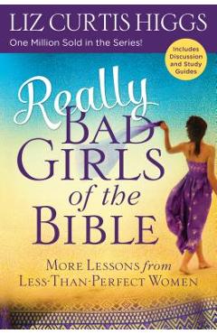 Really Bad Girls of the Bible: More Lessons from Less-Than-Perfect Women