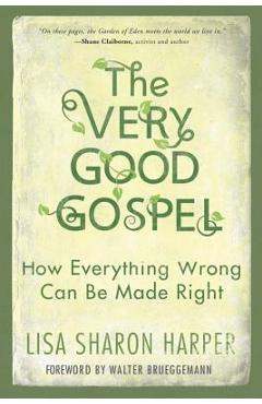The Very Good Gospel: How Everything Wrong Can Be Made Right - Lisa Sharon Harper