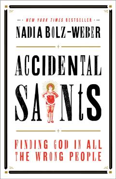 Accidental Saints: Finding God in All the Wrong People - Nadia Bolz-weber