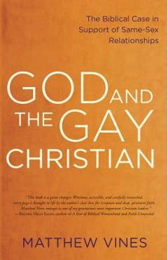 God and the Gay Christian: The Biblical Case in Support of Same-Sex Relationships - Matthew Vines