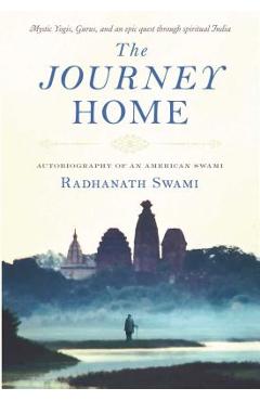 The Journey Home: Autobiography of an American Swami - Radhanath Swami