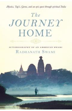 The Journey Home: Autobiography of an American Swami - Radhanath Swami