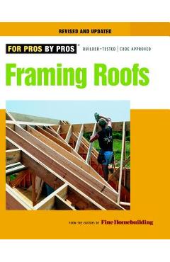 Framing Roofs: Completely Revised and Updated - Fine Homebuilding