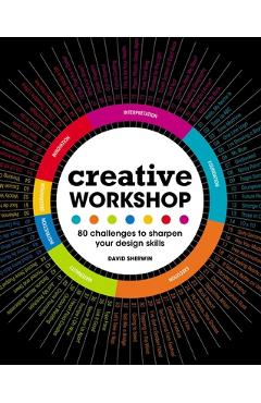 Creative Workshop: 80 Challenges to Sharpen Your Design Skills - David Sherwin