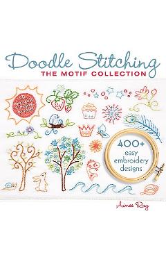 Doodle Stitching: The Motif Collection: 400+ Easy Embroidery Designs [With CDROM] - Aimee Ray
