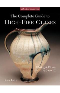 The Complete Guide to High-Fire Glazes: Glazing & Firing at Cone 10