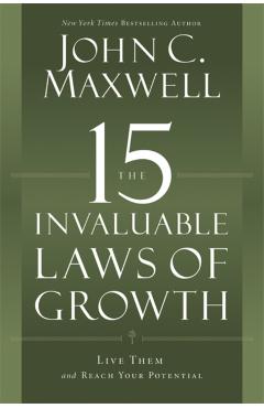 The 15 Invaluable Laws of Growth: Live Them and Reach Your Potential - John C. Maxwell