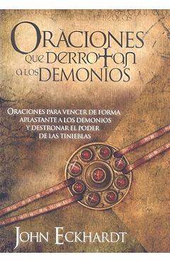 Oraciones Que Derrotan los Demonios - John Eckhardt