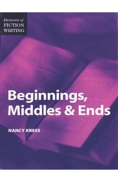 Elements of Fiction Writing - Beginnings, Middles & Ends - Nancy Kress