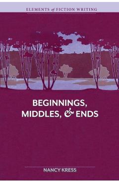 Elements of Fiction Writing - Beginnings, Middles & Ends - Nancy Kress