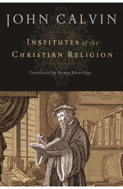 Institutes of the Christian Religion - Jean Calvin