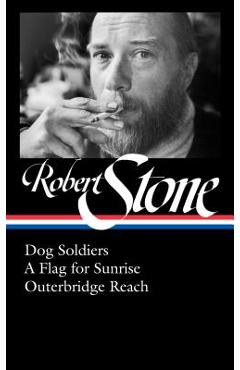 Robert Stone: Dog Soldiers, a Flag for Sunrise, Outerbridge Reach (Loa #328) - Robert Stone