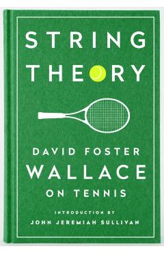 String Theory: David Foster Wallace on Tennis: A Library of America Special Publication - David Foster Wallace