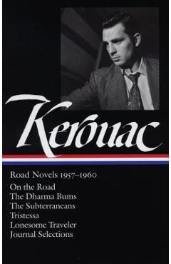 Jack Kerouac: Road Novels 1957-1960 (Loa #174): On the Road / The Dharma Bums / The Subterraneans / Tristessa / Lonesome Traveler / Journal Selections - Jack Kerouac
