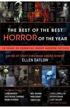 The Best of the Best Horror of the Year: 10 Years of Essential Short Horror Fiction - Ellen Datlow