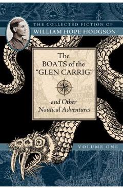 The Boats of the glen Carrig and Other Nautical Adventures: The Collected Fiction of William Hope Hodgson, Volume 1 - William Hope Hodgson