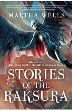 Stories of the Raksura: Volume One: The Falling World & the Tale of Indigo and Cloud - Martha Wells