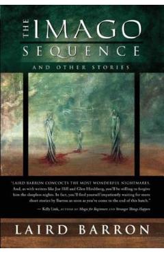 The Imago Sequence and Other Stories - Laird Barron