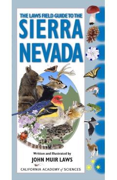 The Laws Field Guide to the Sierra Nevada: Written and Illustrated by John Muir Laws - John Muir Laws