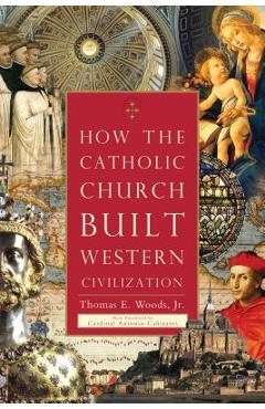 How the Catholic Church Built Western Civilization - Thomas E. Woods