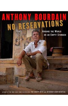 No Reservations: Around the World on an Empty Stomach - Anthony Bourdain