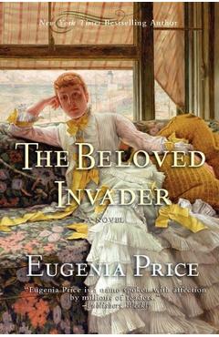 The Beloved Invader: Third Novel in the St. Simons Trilogy - Eugenia Price