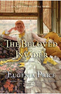 The Beloved Invader: Third Novel in the St. Simons Trilogy - Eugenia Price