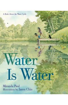 Water Is Water: A Book about the Water Cycle - Miranda Paul
