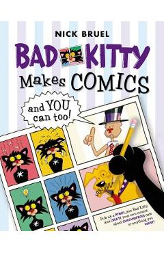 Bad Kitty Makes Comics . . . and You Can Too! - Nick Bruel