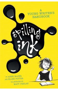 Spilling Ink: A Young Writer\'s Handbook - Ellen Potter