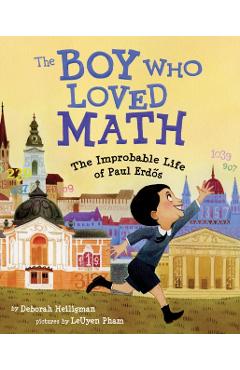 The Boy Who Loved Math: The Improbable Life of Paul Erdos - Deborah Heiligman