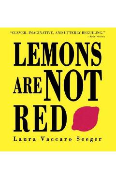 Lemons Are Not Red - Laura Vaccaro Seeger