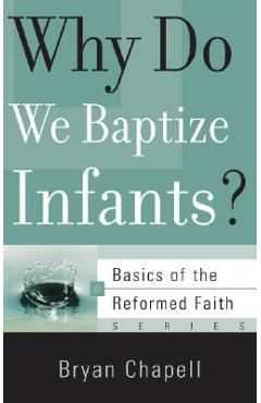 Why Do We Baptize Infants? - Bryan Chapell