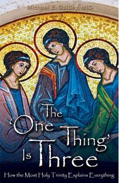 The One Thing Is Three: How the Most Holy Trinity Explains Everything - Michael E. Gaitley