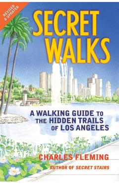 Secret Walks: A Walking Guide to the Hidden Trails of Los Angeles - Charles Fleming