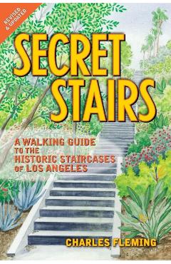 Secret Stairs: A Walking Guide to the Historic Staircases of Los Angeles - Charles Fleming