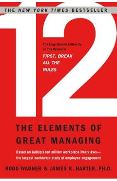 12: The Elements of Great Managing - Rodd Wagner