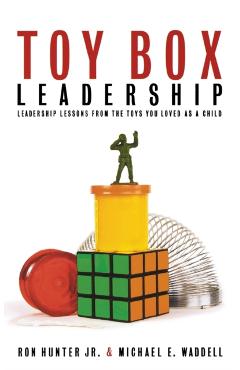 Toy Box Leadership: Leadership Lessons from the Toys You Loved as a Child - Ron Hunter