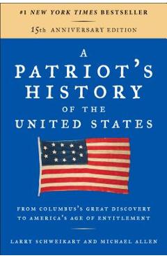 A Patriot\'s History of the United States: From Columbus\'s Great Discovery to America\'s Age of Entitlement, Revised Edition - Larry Schweikart